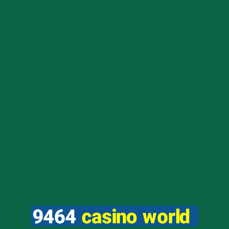 9464 casino world